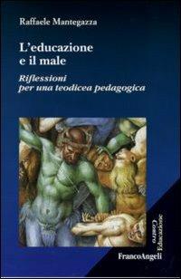 L' educazione e il male. Riflessioni per una teodicea pedagogica - Raffaele Mantegazza - copertina