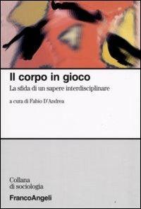 Il corpo in gioco. La sfida di un sapere interdisciplinare - copertina