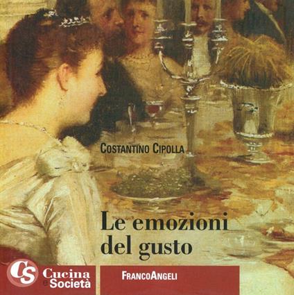 Le emozioni del gusto. Alcuni criteri per un ristorante italiano d'eccellenza - Costantino Cipolla - copertina