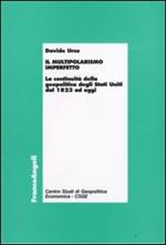 Il multipolarismo imperfetto. La continuità della geopolitica degli Stati Uniti dal 1823 ad oggi