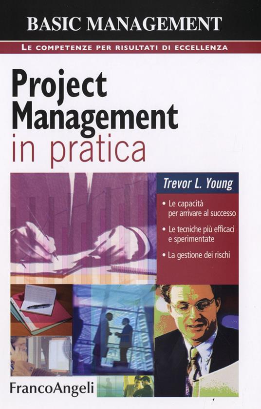 Project management in pratica. Le capacità per arrivare al successo, le tecniche più efficaci e sperimentate, la gestione dei rischi - Trevor Young - copertina