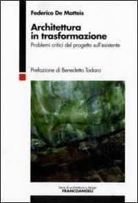 Architettura in trasformazione. Problemi critici del progetto sull'esistente - Federico De Matteis - copertina