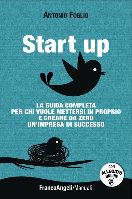 Start up. La guida completa per chi vuole mettersi in proprio e creare da zero un'impresa di successo scaricabile on line. Con software - Antonio Foglio - copertina