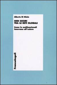 Nidi sicuri tra le reti globali. Come le multinazionali innovano all'estero - Alberto Di Minin - copertina