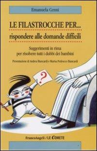 Le filastrocche per rispondere alle domande difficili. Suggerimenti in rima per risolvere tutti i dubbi dei bambini - Emanuela Cenni - copertina