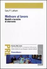 Motivare al lavoro. Modelli e tecniche di intervento