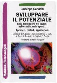 Sviluppare il potenziale nelle professioni, nel lavoro, nello studio, nello sport. Approcci, metodi, applicazioni - Giuseppe Gandolfi - copertina