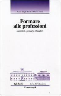 Formare alle professioni. Sacerdoti, principi, educatori - copertina