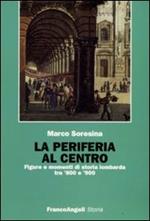 La periferia al centro. Figure e momenti di storia lombarda tra '800 e '900