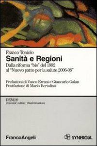 Sanità e Regioni. Dalla riforma «bis» del 1992 al «Nuovo patto per la salute 2006-2008» - Franco Toniolo - copertina