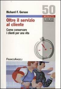 Oltre il servizio al cliente. Come conservare i clienti per una vita - Richard T. Gerson - copertina