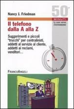 Il telefono dalla A alla Z. Suggerimenti e piccoli «trucchi» per centralinisti, addetti al servizio al cliente, addetti ai reclami, venditori