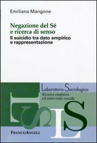 Negazione del sé e ricerca di senso. Il suicidio tra dato empirico e rappresentazione - Emiliana Mangone - copertina