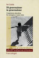 Di generazione in generazione. L'esperienza educativa tra consegna e nuovo inizio