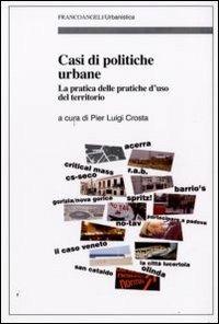 Casi di politiche urbane. La pratica delle pratiche d'uso del territorio - copertina