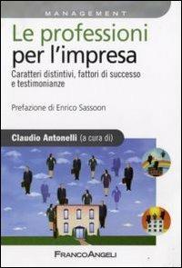 Le professioni per l'impresa. Caratteri distintivi, fattori di successo e testimonianze - copertina