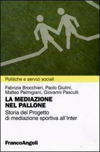 La mediazione nel pallone. Storia del Progetto di mediazione sportiva all'Inter - copertina