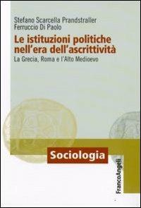 Le istituzioni politiche nell'era dell'ascrittività. La Grecia, Roma e l'alto Medioevo - Stefano Scarcella Prandstraller,Ferruccio Di Paolo - copertina