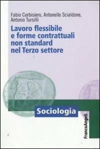 Lavoro flessibile e forme contrattuali non standard nel terzo settore - Fabio Corbisiero,Antonello Scialdone,Antonio Tursilli - copertina