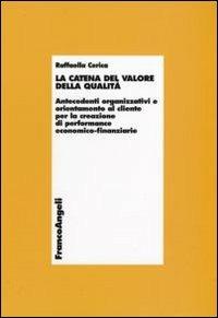 La catena del valore della qualità. Antecedenti organizzativi e orientamento al cliente per la creazione di performance economico-finanziarie - Raffaella Cerica - copertina