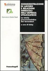 Somministrazione di lavoro e relazioni sindacali nel'impresa utilizzatrice. La tutela prevenzionistica dei lavoratori - copertina