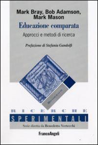 Educazione comparata. Approcci e metodi di ricerca - Mark Bray,Bob Adamson,Mark Mason - copertina