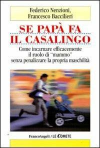 Se papà fa il casalingo. Come incarnare efficamente il ruolo di «mammo» senza penalizzare la propria maschilità - Federico Nenzioni,Francesco Baccilieri - copertina