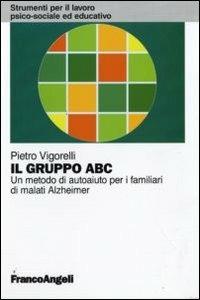 Il gruppo ABC. Un metodo di autoaiuto per i familiari di malati Alzheimer - Pietro Vigorelli - copertina