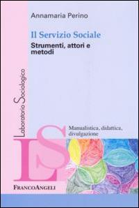 Il servizio sociale. Strumenti, attori e metodi - Annamaria Perino - copertina