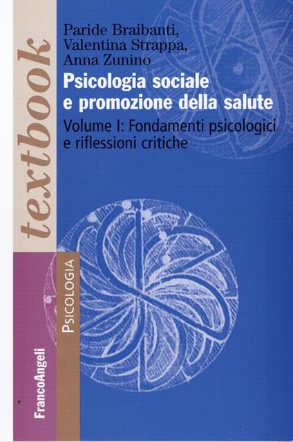 Psicologia sociale e promozione della salute. Vol. 1: Fondamenti psicologici e riflessioni critiche. - Valentina Strappa,Anna Zunino,Paride Braibanti - copertina