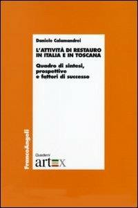 L' attività di restauro in Italia e in Toscana. Quadro di sintesi, prospettive e fattori di successo - Daniele Calamandrei - copertina