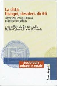 La città: bisogni, desideri, diritti. Dimensioni spazio-temporali dell'esclusione urbana - copertina