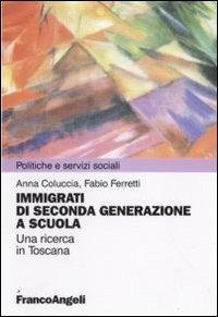 Immigrazione di seconda generazione a scuola. Una ricerca in Toscana - Anna Coluccia,Fabio Ferretti - copertina