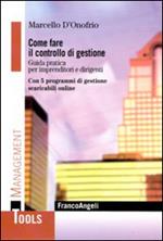 Come fare il controllo di gestione. Guida pratica per imprenditori e dirigenti. Con 5 programmi di gestione scaricabili online