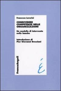 Condividere competenze nelle organizzazioni. Un modello di intervento nelle banche - Francesca Lavorini - copertina