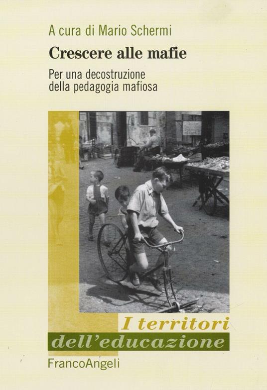 Crescere alle mafie. Per una decostruzione della pedagogia mafiosa - copertina