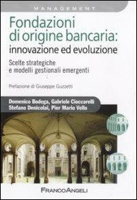 Fondazioni di origine bancaria: innovazione ed evoluzione. Scelte strategiche e modelli gestionali emergenti - copertina