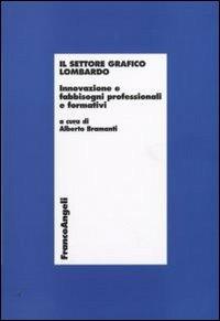 Il settore grafico lombardo. Innovazione e fabbisogni professionali e formativi - copertina