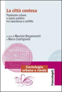 La città contesa. Popolazioni urbane e spazio pubblico tra coesistenza e conflitto - copertina