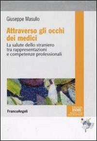 Attraverso gli occhi dei medici. La salute dello straniero tra rappresentazioni e competenze professionali - Giuseppe Masullo - copertina