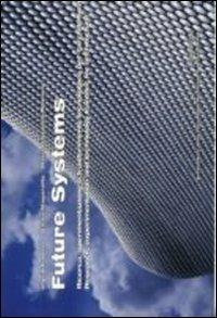 Future systems. Ricerca, sperimentazione e trasferimento tecnologico per l'architettura. Ediz. italiana e inglese - Ingrid Paoletti,Elena Magarotto,M. Giovanna Romano - copertina