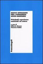 Nuove istituzioni per l'assistenza socio-sanitaria. Principali esperienze nazionali ed estere