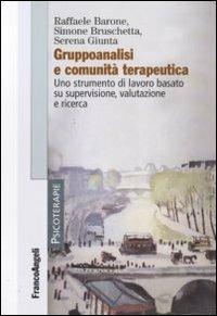 Gruppoanalisi e comunità terapeutiche. Uno strumento di lavoro basato su supervisione, valutazione e ricerca - Raffaele Barone,Simone Bruschetta,Serena Giunta - copertina