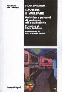 Lavoro e welfare. Politiche e percorsi di sostegno all'occupazione - Silvia Spreafico - copertina