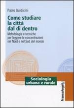 Come studiare la città dal di dentro. Metodologie e tecniche per leggere le concentrazioni nel nord e nel sud del mondo