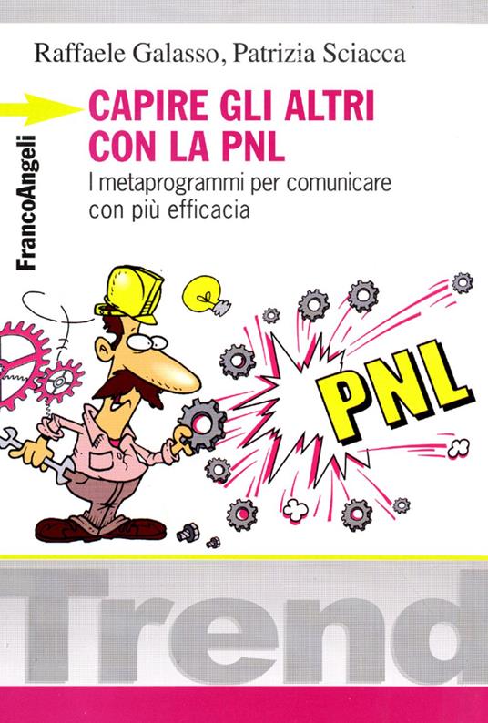 Capire gli altri con la PNL. I metaprogrammi per comunicare con più efficacia - Raffaele Galasso,Patrizia Sciacca - copertina