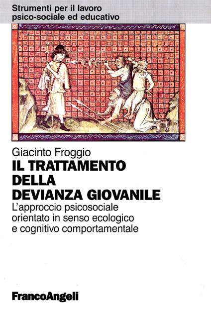 Il trattamento della devianza giovanile. L'approccio psicosociale orientato in senso ecologico e cognitivo comportamentale - Giacinto Froggio - copertina