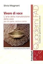 Vivere di voce. L'arte della manutenzione della voce per chi parla, recita e canta