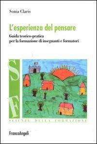 L' esperienza del pensare. Guida teorico-pratica per la formazione di insegnanti e formatori - Sonia Claris - copertina