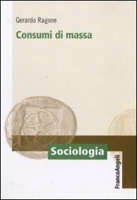 Consumi di massa - Gerardo Ragone - copertina